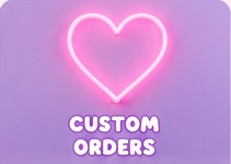 Custom orders